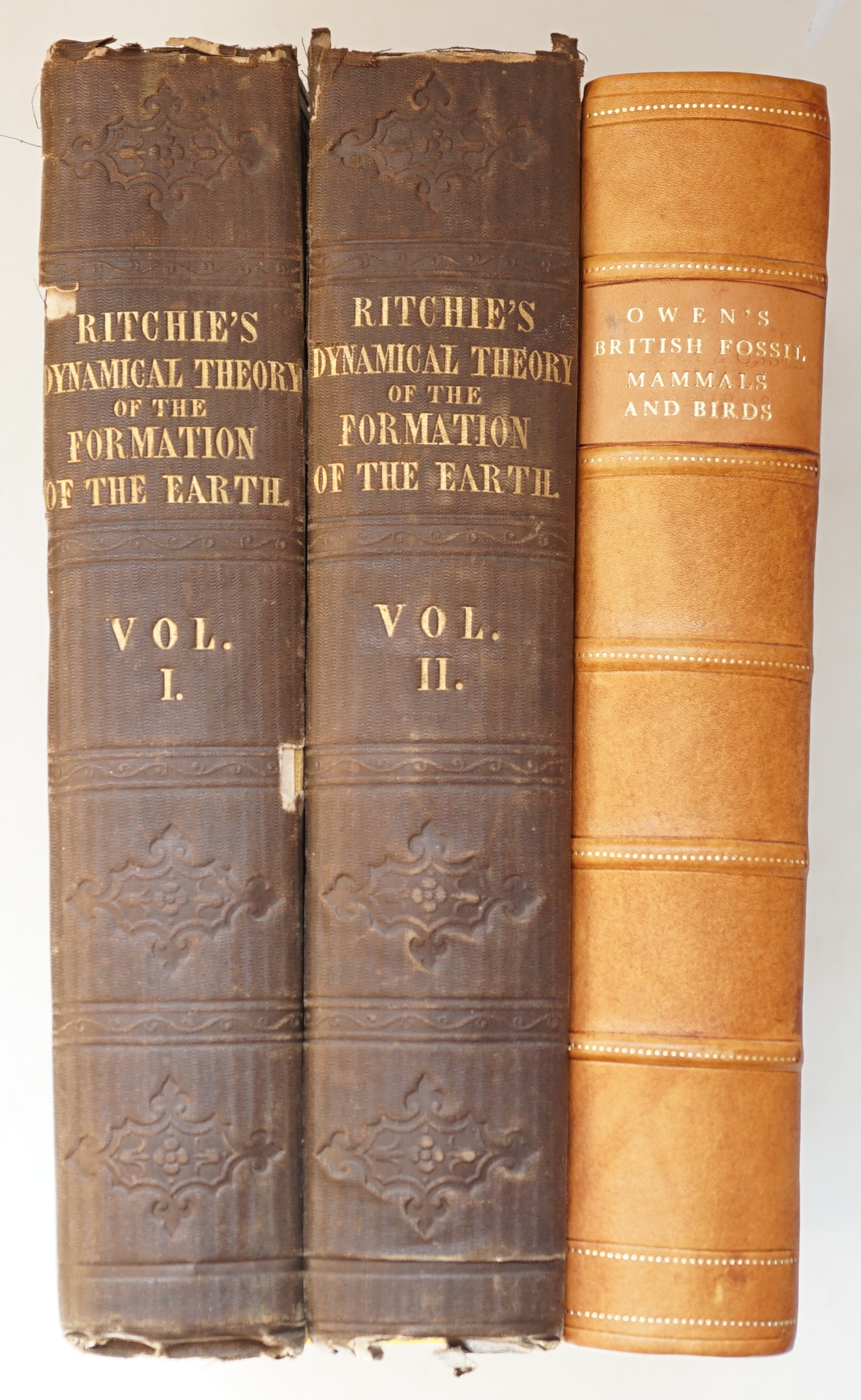 Owen, Richard - A History of British Fossil Mammals and Birds, 8vo, rebacked half calf, John Van Voorst, London, 1846 and Ritchie, Archibald Tucker - The Dynamical Theory of the Formation of the Earth, 2 vols, 8vo, blind